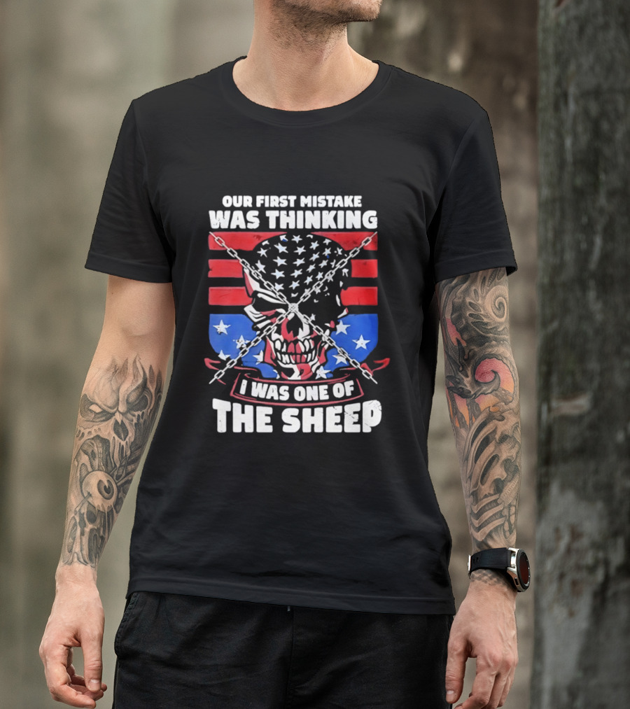 Our First Mistake Was Thinking I Was One Of The Sheep American Flag Skull Chains T-Shirt
