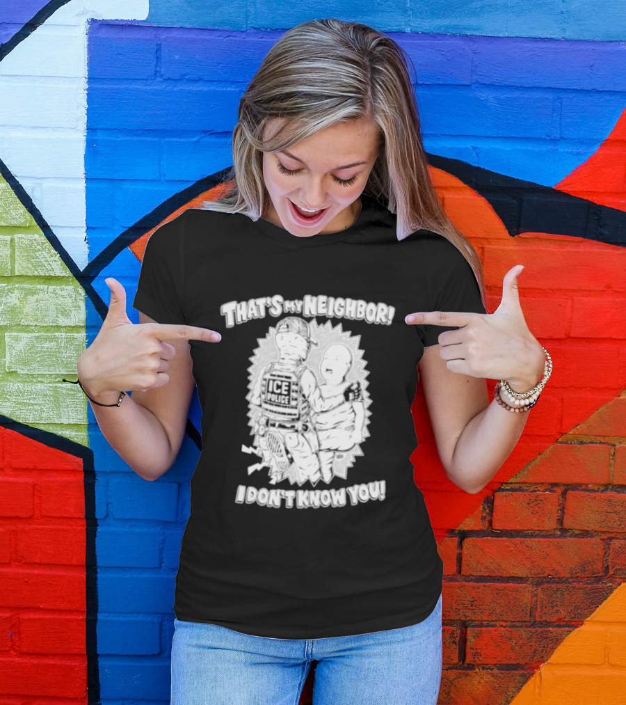 Police That's My Neighbor I Don't Know You T-Shirt