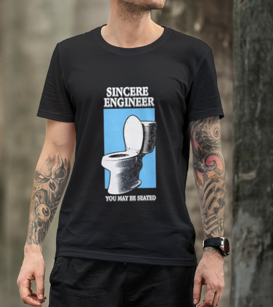 Sincere Engineer You May Be Seated Toilet Image T-Shirt