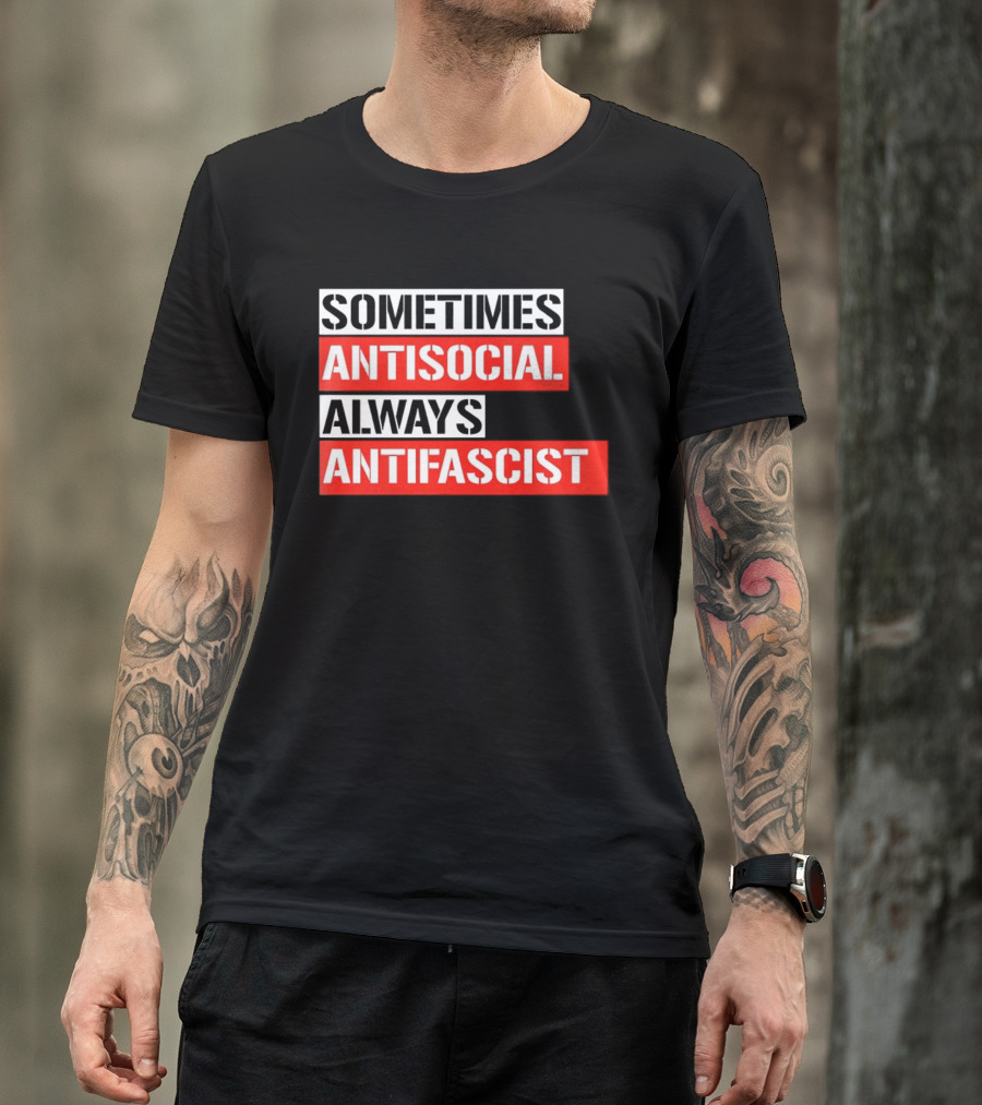 Sometimes Antisocial Always Antifascist T-Shirt