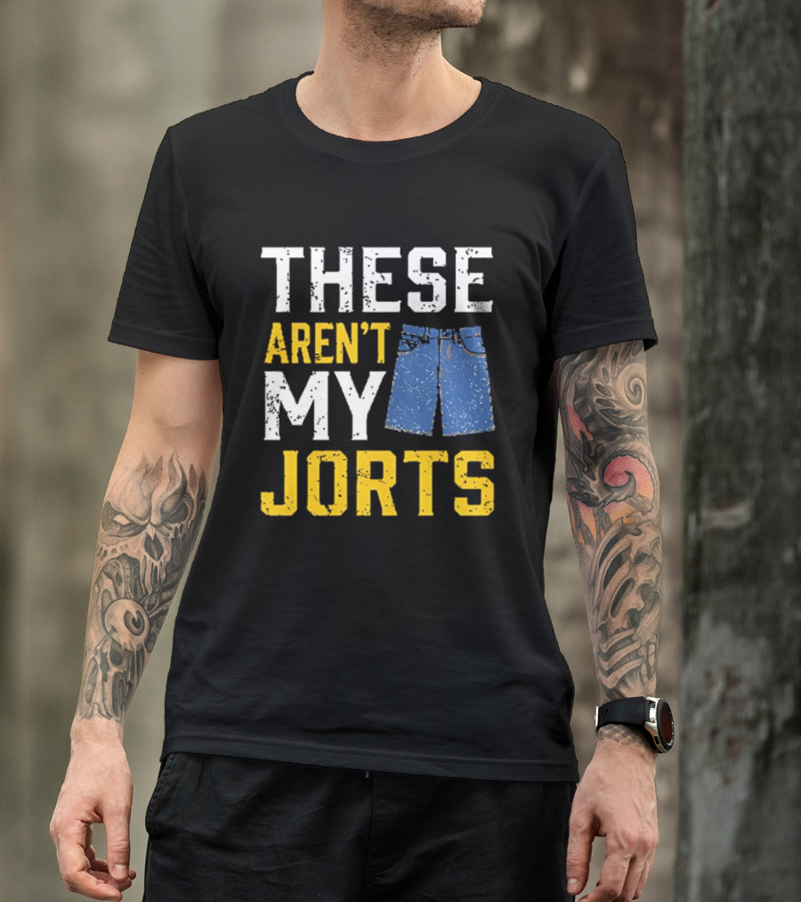 These Aren't My Jorts Denim Humor T-Shirt
