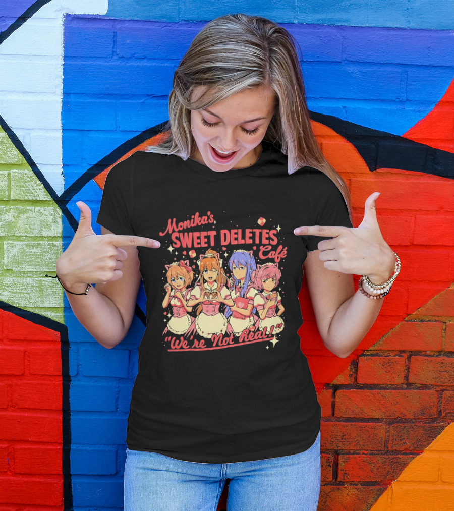 Monika's Sweet Deletes Cafe We're Not Real Anime Characters T-Shirt