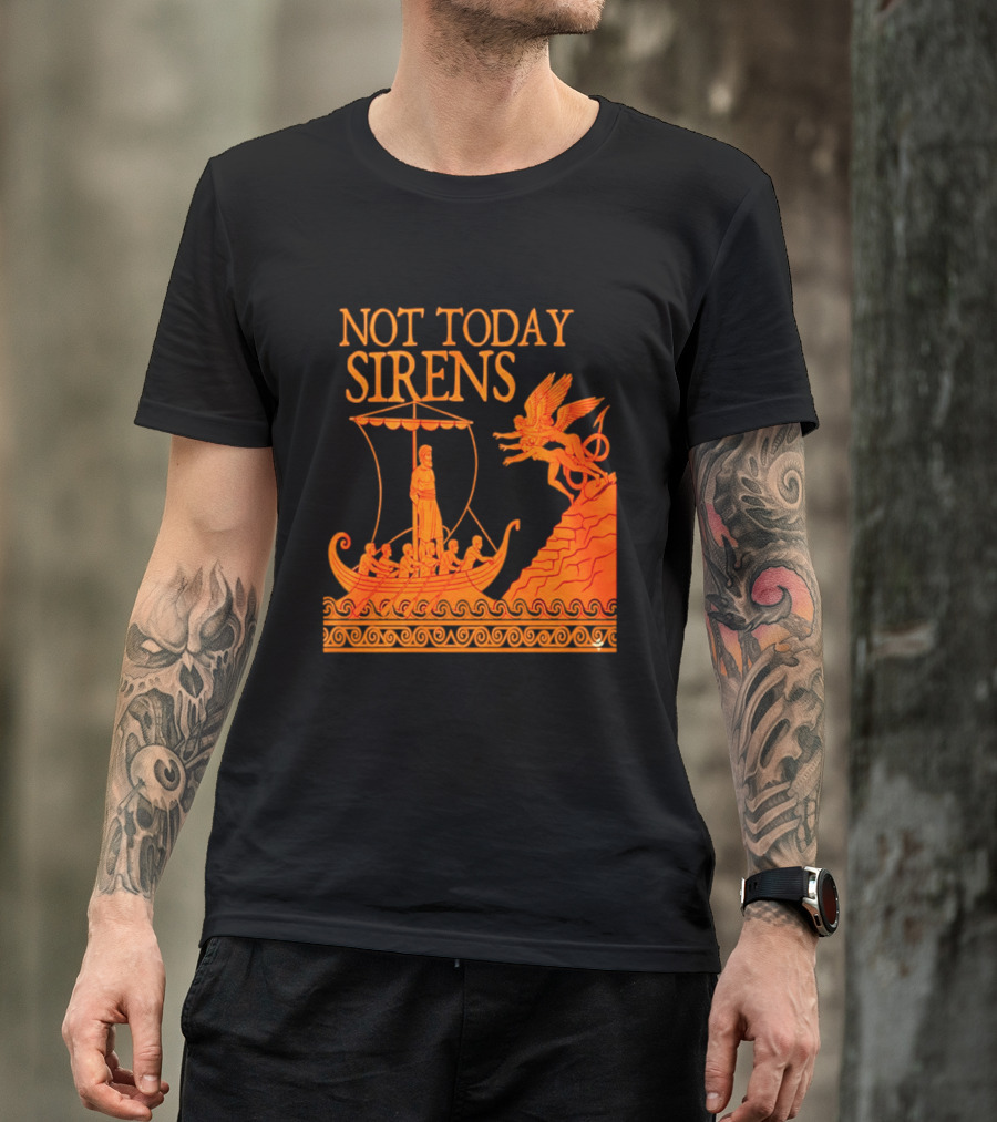 Not Today Sirens Odysseus The Odyssey Ancient Greek Epic Ship Scene T-Shirt
