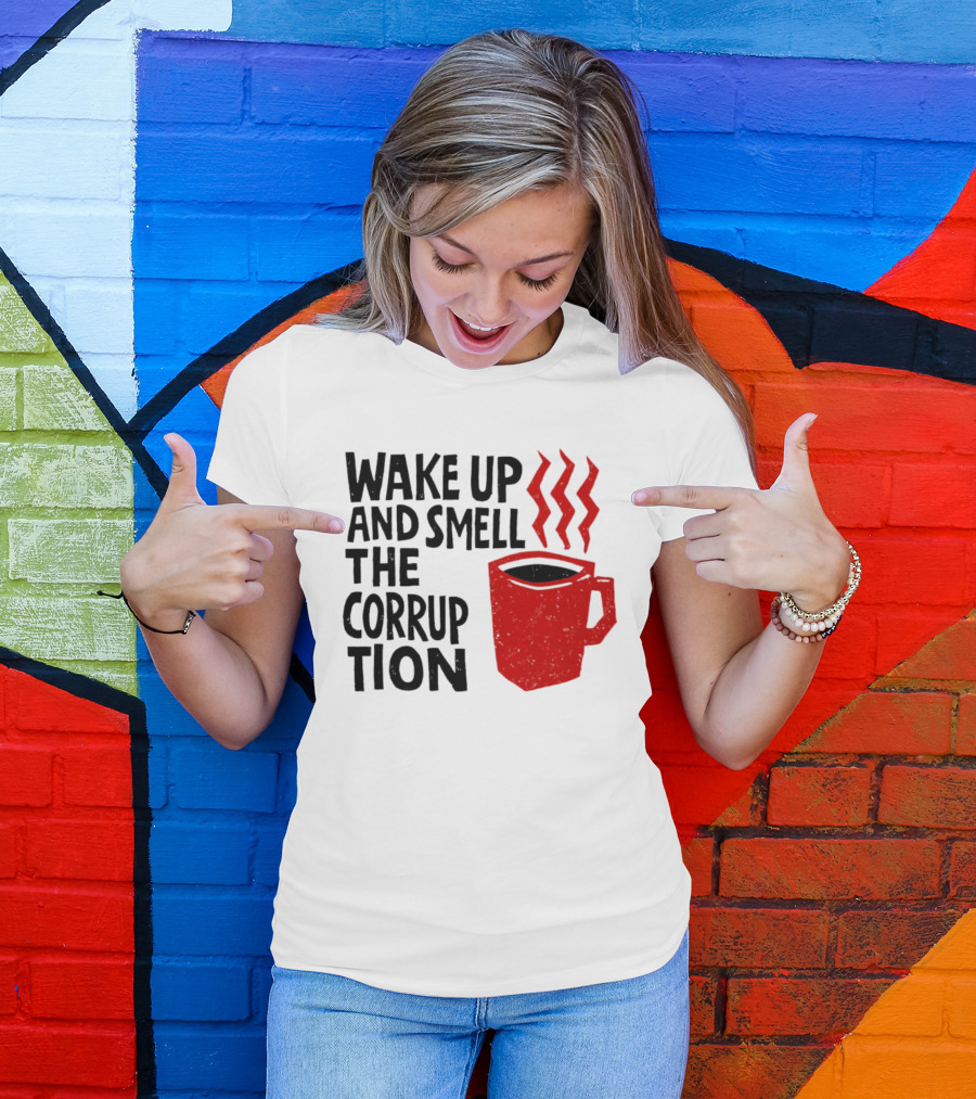 Wake Up And Smell The Corruption Red Coffee Cup Steam T-Shirt