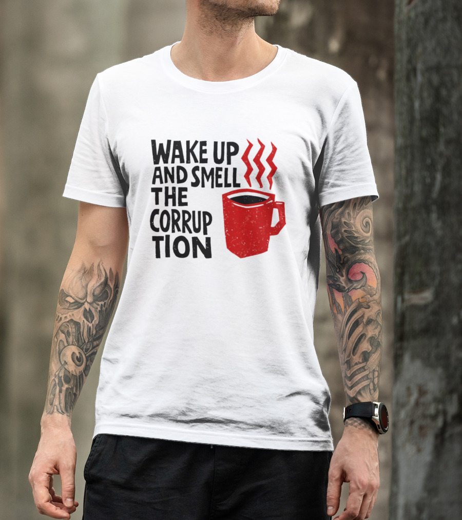 Wake Up And Smell The Corruption Red Coffee Cup Steam T-Shirt