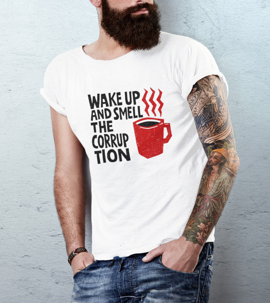Wake Up And Smell The Corruption Red Coffee Cup Steam T-Shirt