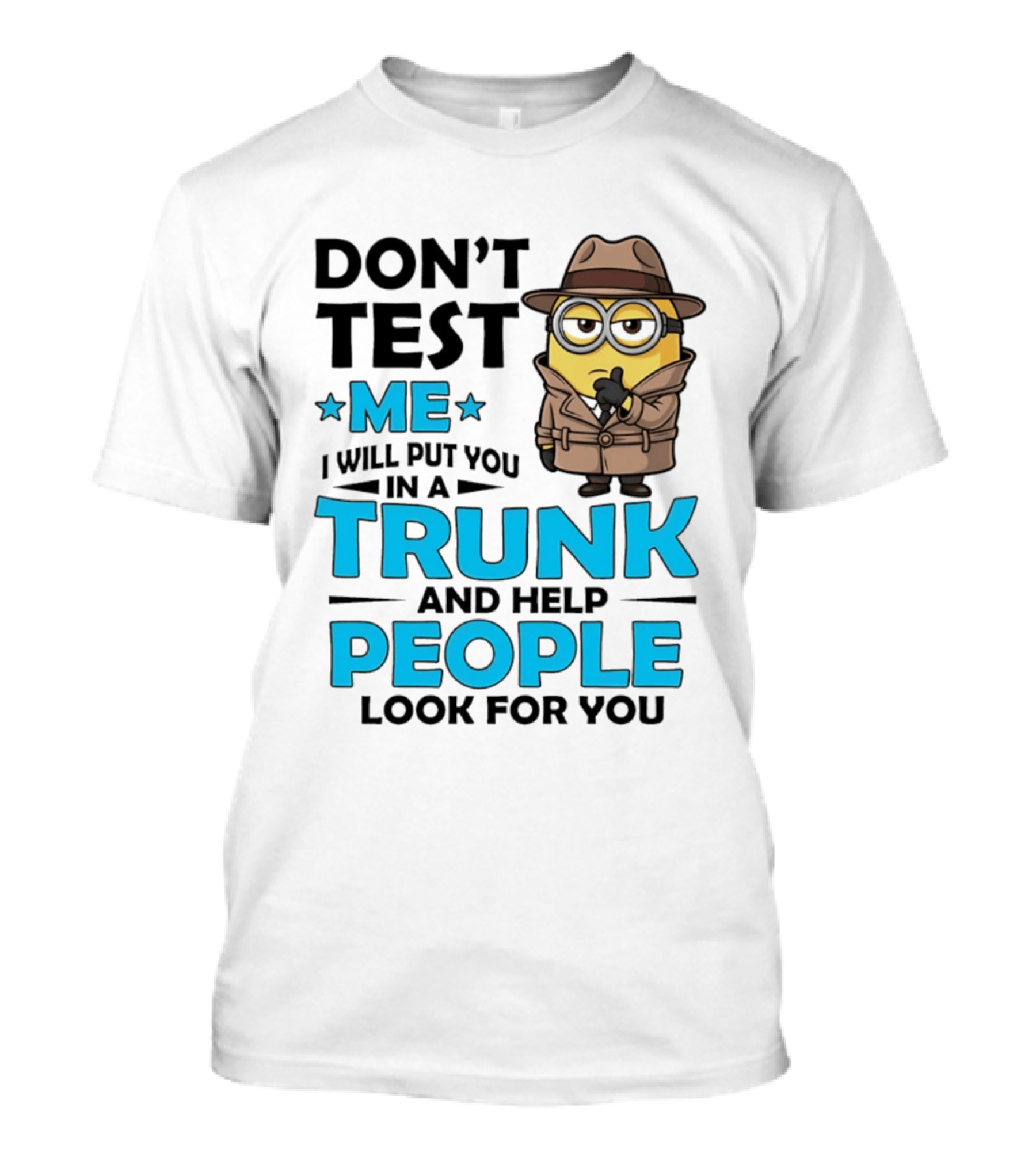 Don't Test Me I Will Put You In A Trunk Minion Trench Coat Detective Outfit T-Shirt