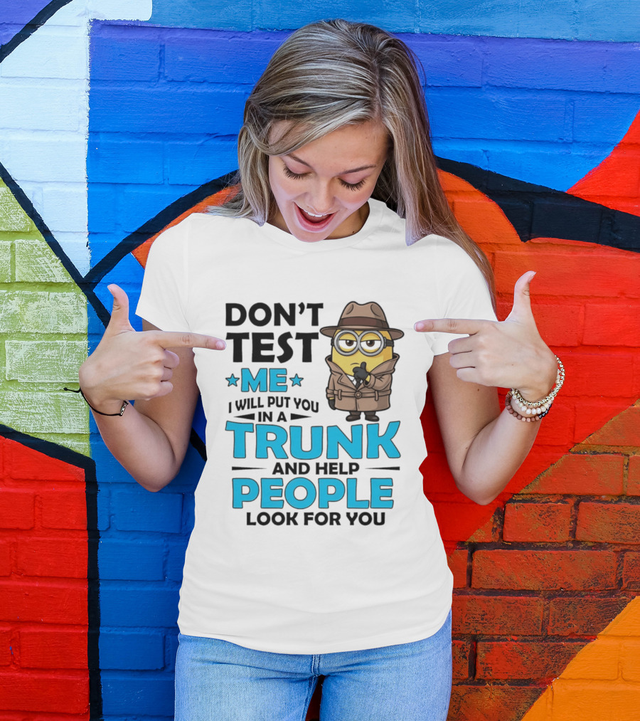 Don't Test Me I Will Put You In A Trunk Minion Trench Coat Detective Outfit T-Shirt