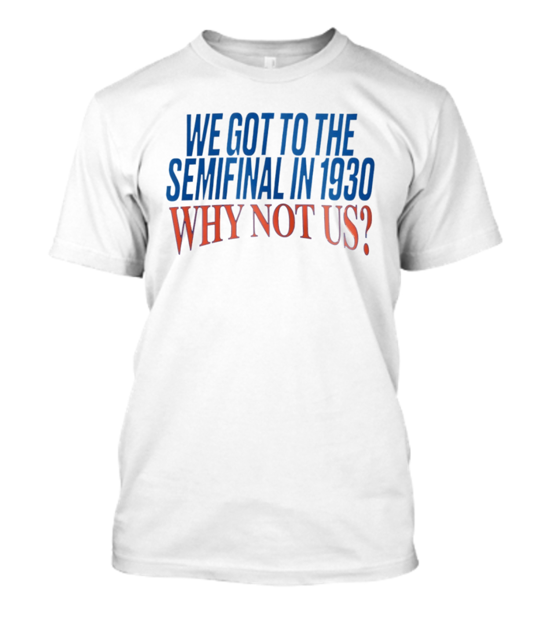 We Got To The Semifinal In 1930 Why Not Us Football Enthusiast Retro Motivation T-Shirt