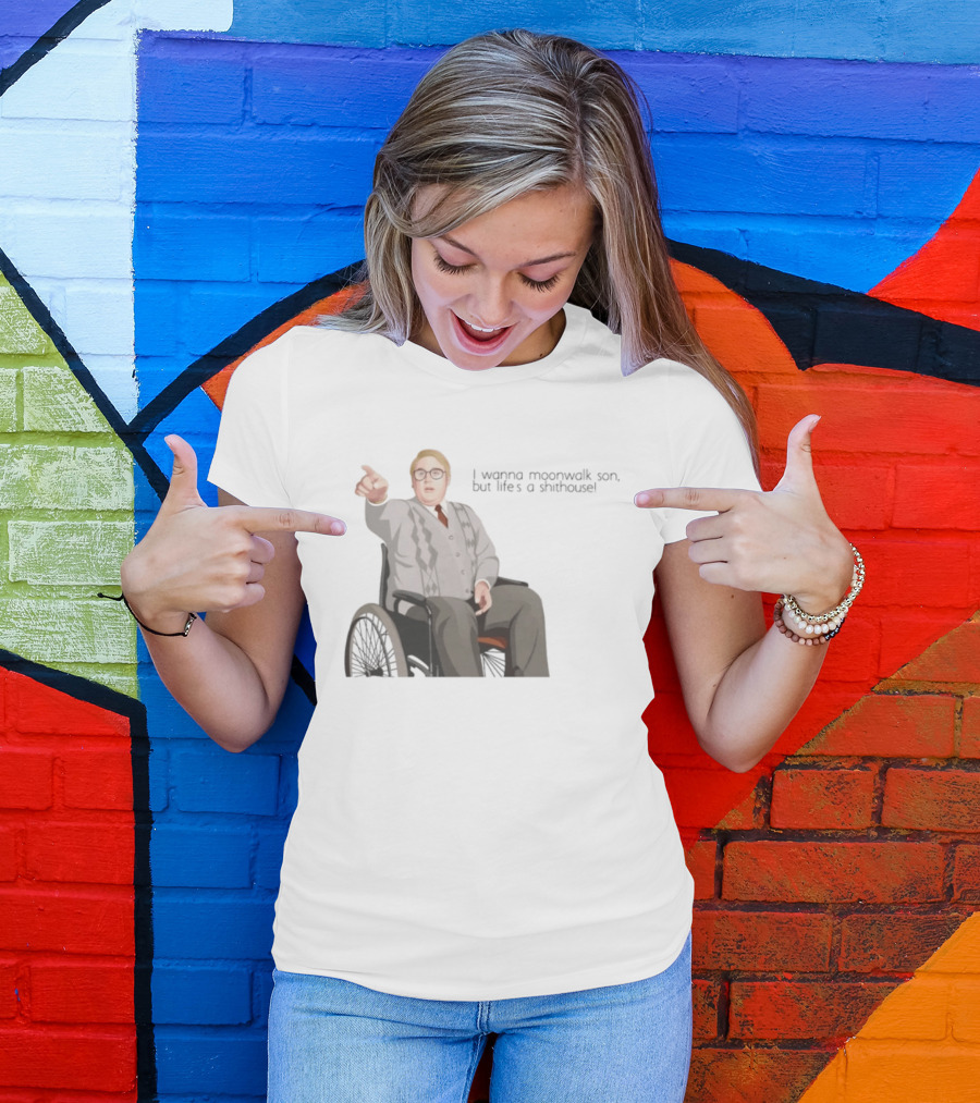 Max And Paddy I Wanna Moonwalk Son But Lifes A Shithouse Wheelchair Man T-Shirt