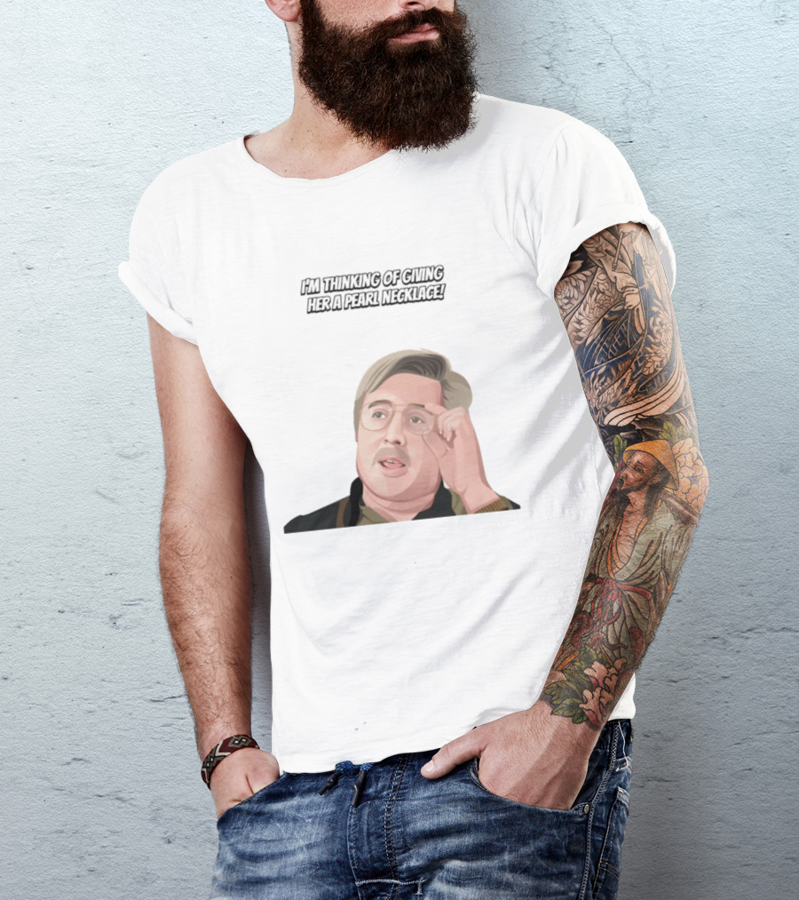 I'm Thinking Of Giving Her A Pearl Necklace Max And Paddy T-Shirt