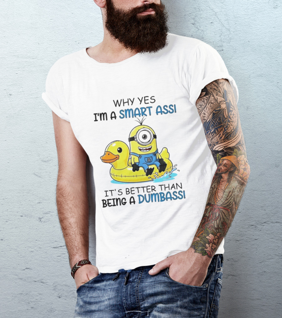 Minion Why Yes I'm A Smart Ass It's Better Than Being A Dumbass Rubber Duck T-Shirt