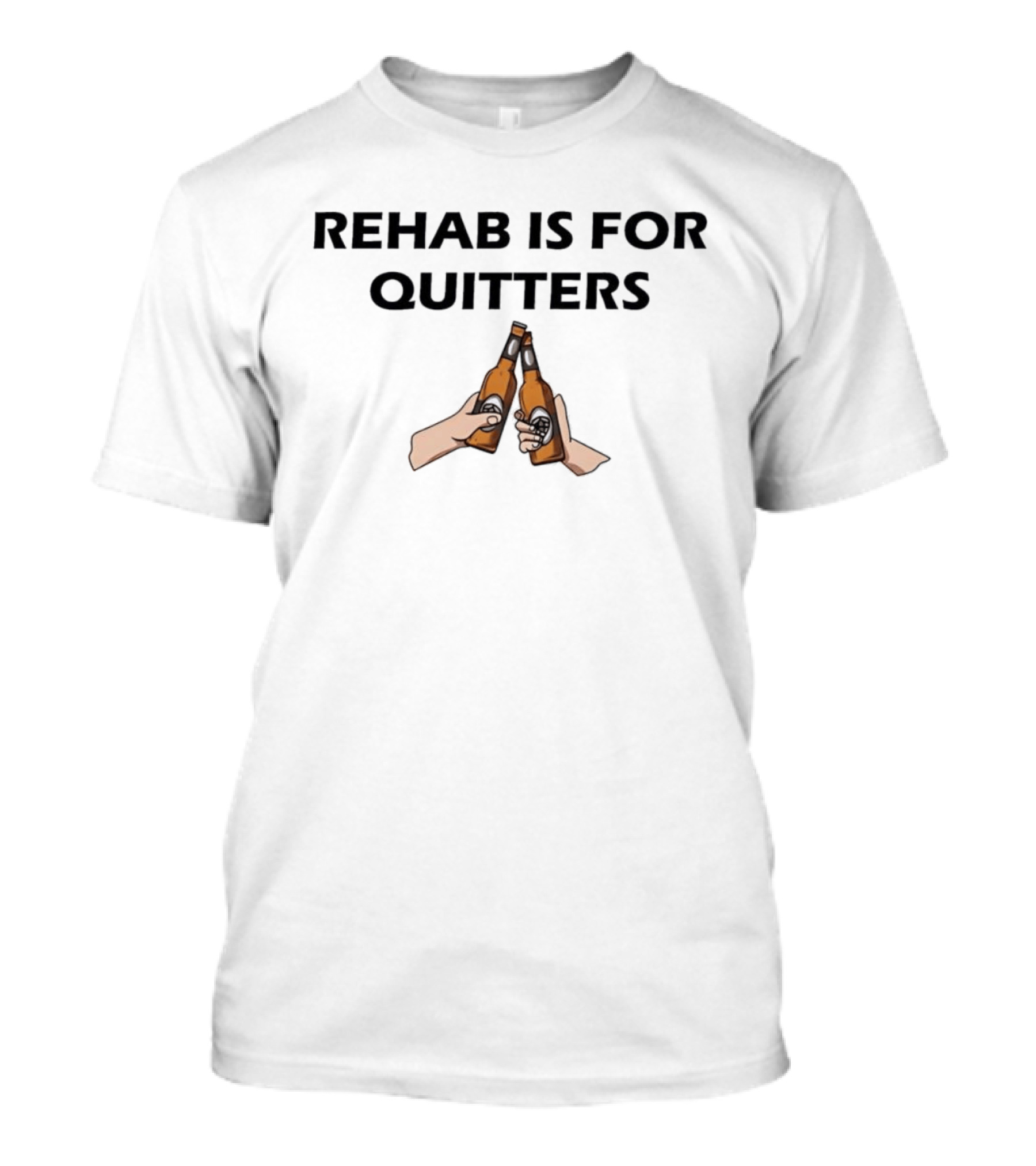 Rehab Is For Quitters Beer Humor Bottles Toast T-Shirt