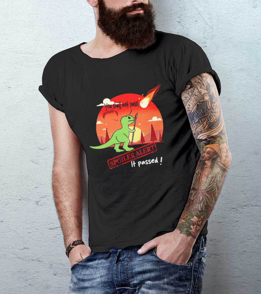 T Rex You Shall Not Pass Spoiler Alert Meteor It Passed T-Shirt