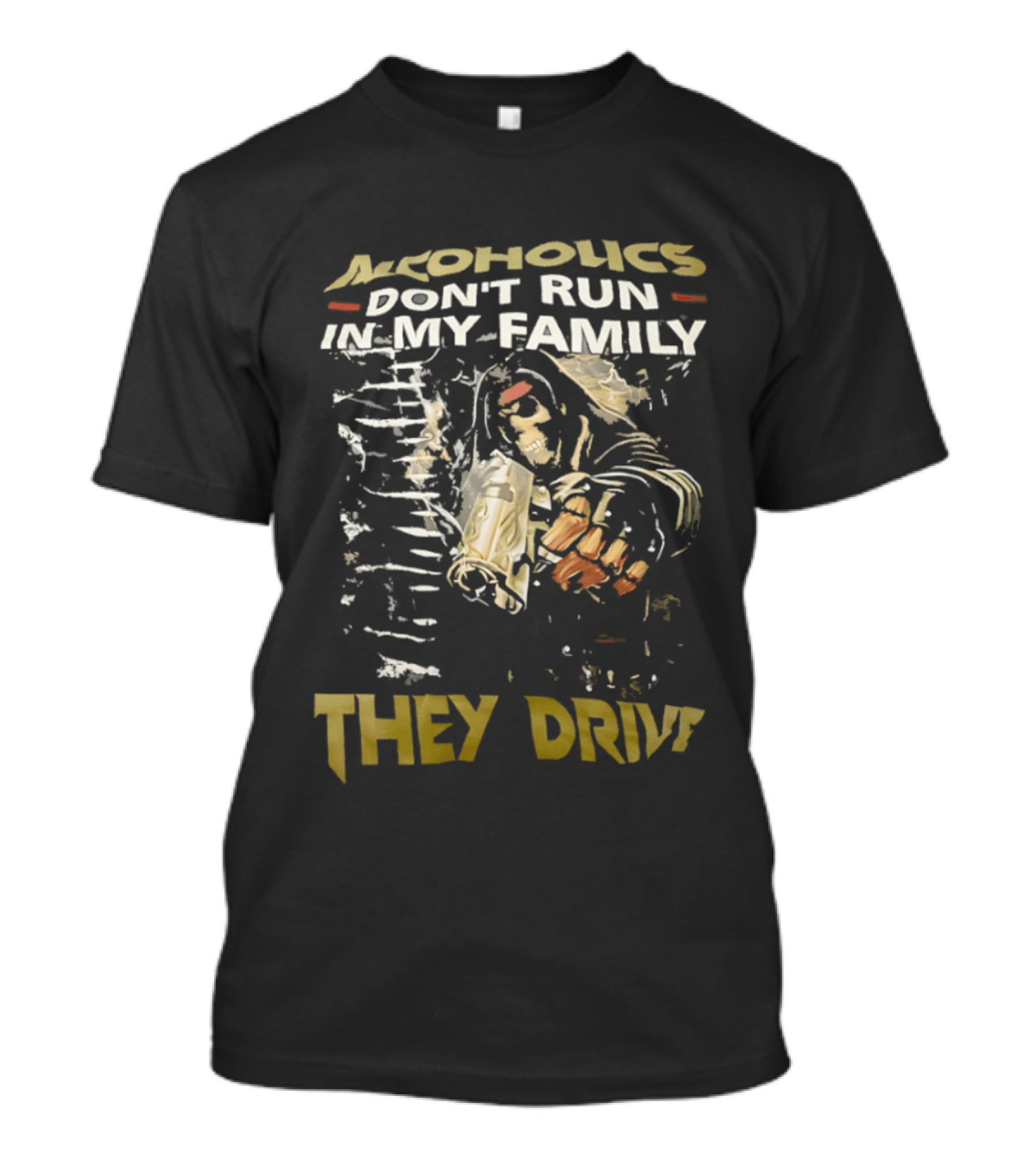 Alcoholics Don't Run In My Family They Drive Skeleton Gun Humor T-Shirt