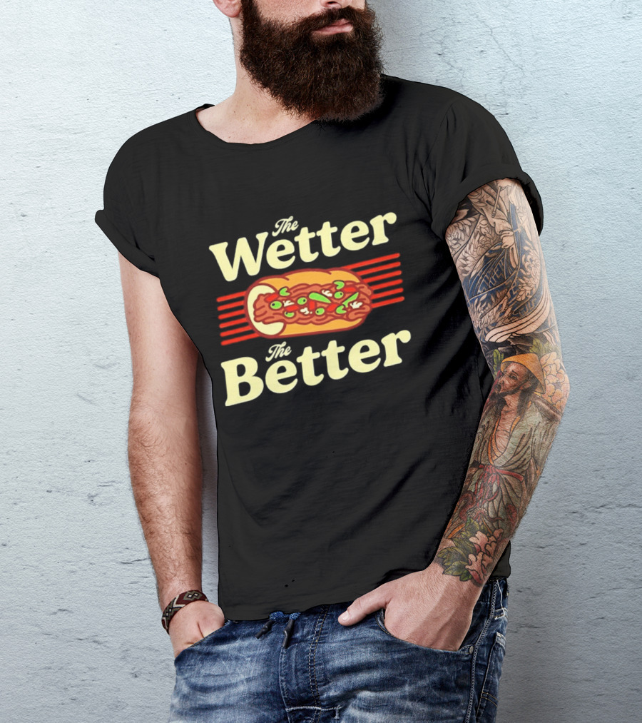 The Wetter The Better Italian Beef Sandwich T-Shirt