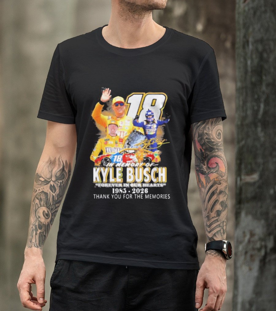 In Memory Of Kyle Busch Forever In Our Hearts Thank You For The Memories 1985 2026 NASCAR Racing Legend T-Shirt