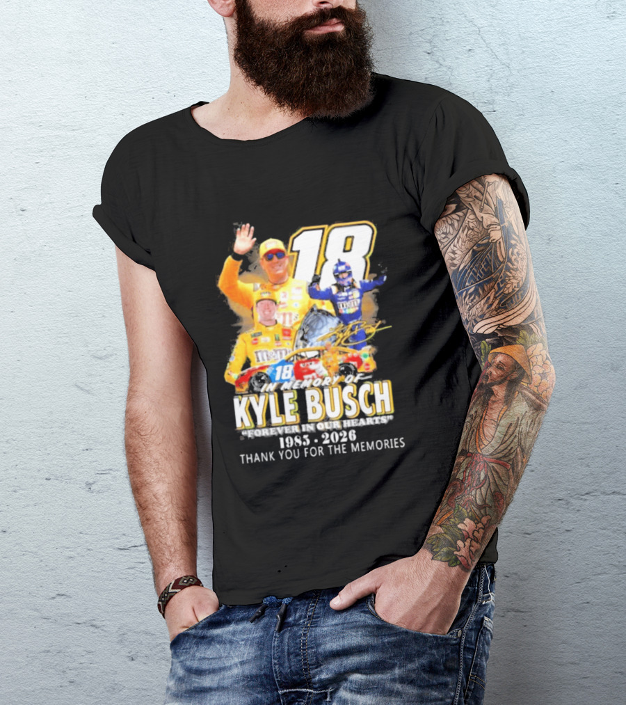 In Memory Of Kyle Busch Forever In Our Hearts Thank You For The Memories 1985 2026 NASCAR Racing Legend T-Shirt