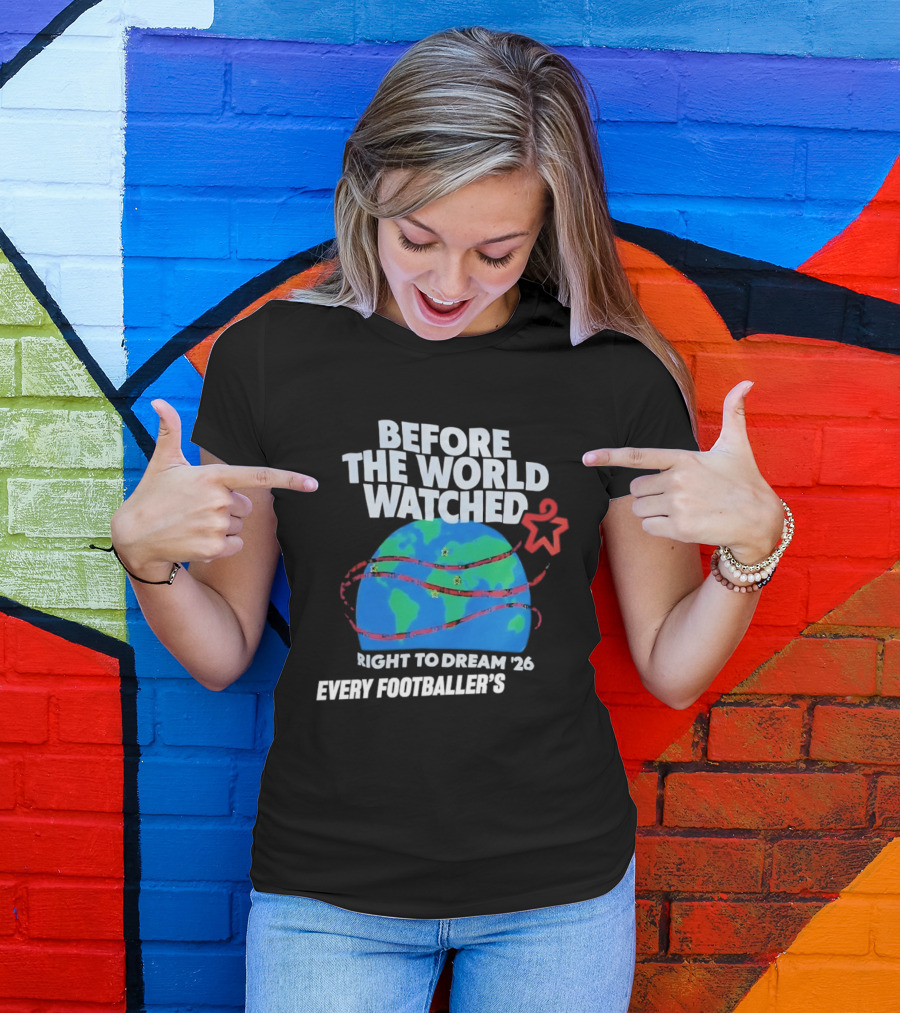 Before The World Ed Right To Dream '26 Every Footballer's T-Shirt