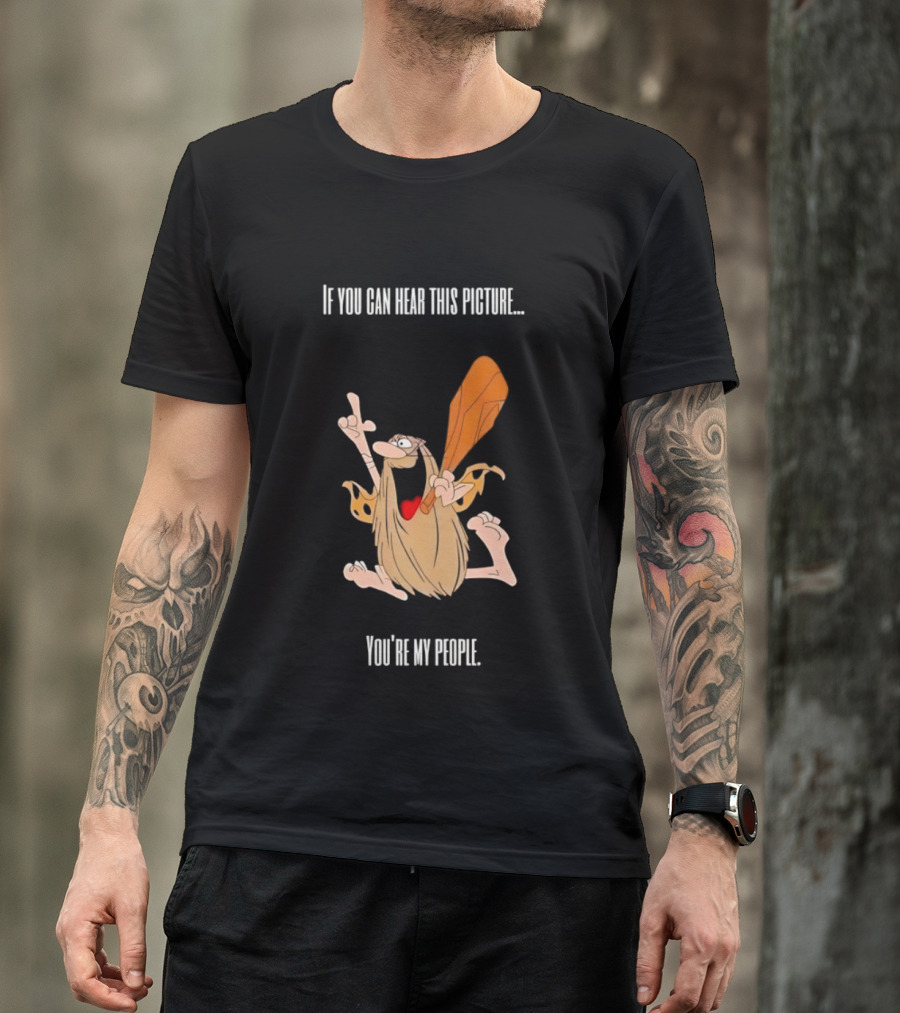 Captain Caveman If You Can Hear This Picture You're My People Iconic Humor T-Shirt
