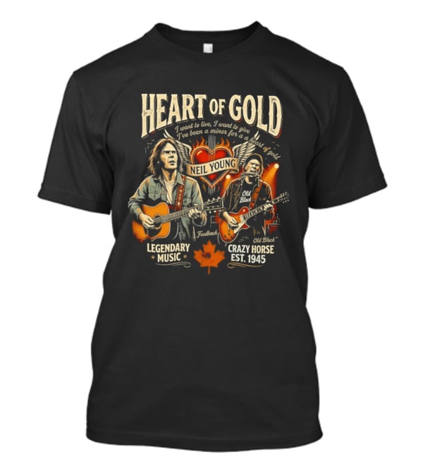 Neil Young Heart Of Gold Legendary Music Crazy Horse Est 1945 I Want To Live I Want To Give T-Shirt
