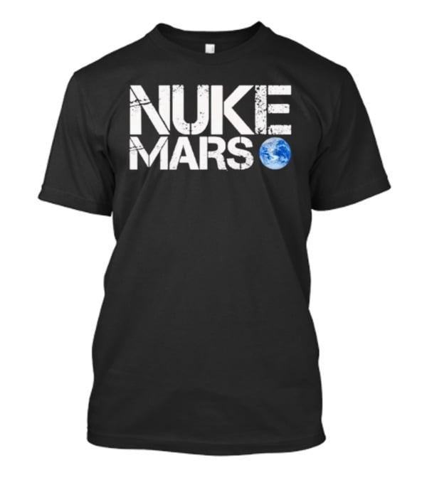Nuke Mars Earth T-Shirt