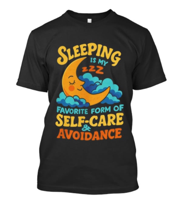 Sleeping Is My Favorite Form Of Self Care And Avoidance With Crescent Moon And Clouds T-Shirt