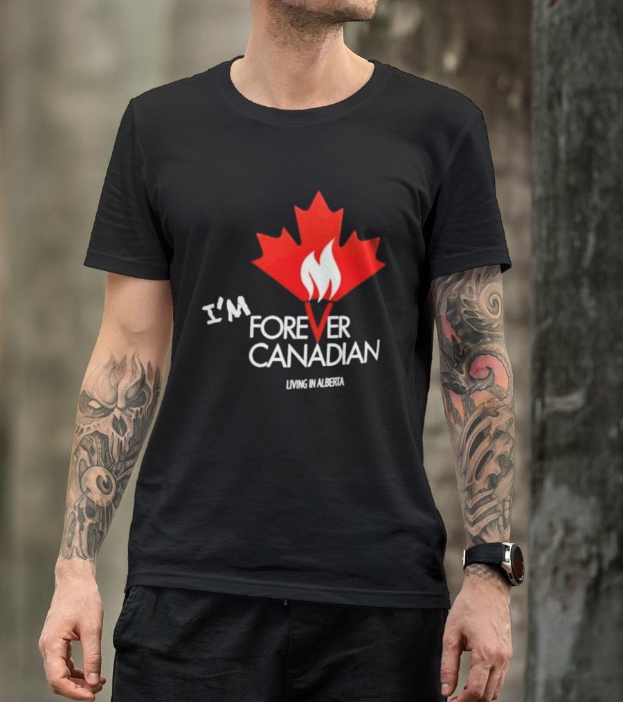 I'm Forever Canadian Living In Alberta Maple Leaf Flame T-Shirt