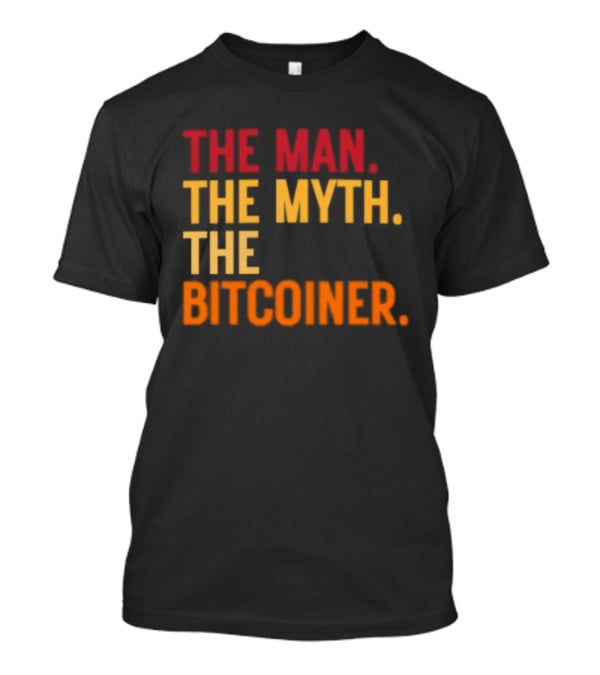 The Man The Myth The Bitcoiner Bitcoin T-Shirt