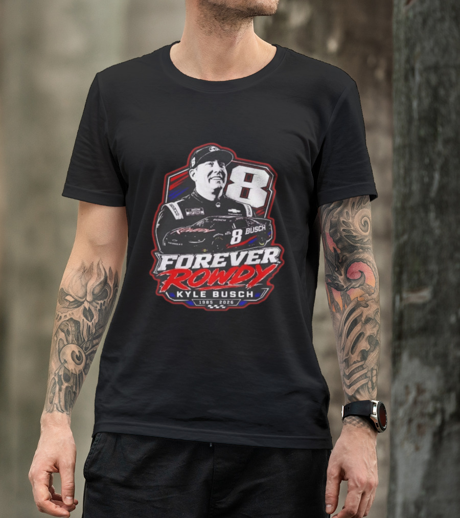 Kyle Busch Forever Rowdy 8 NASCAR Racing Driver 1985 2026 T-Shirt