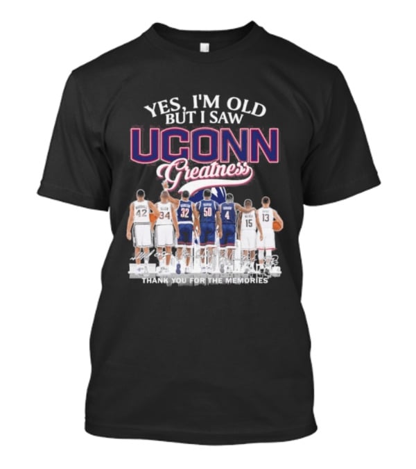 Yes I'm Old But I Saw UCONN Greatness Players Thank You For The Memories T-Shirt