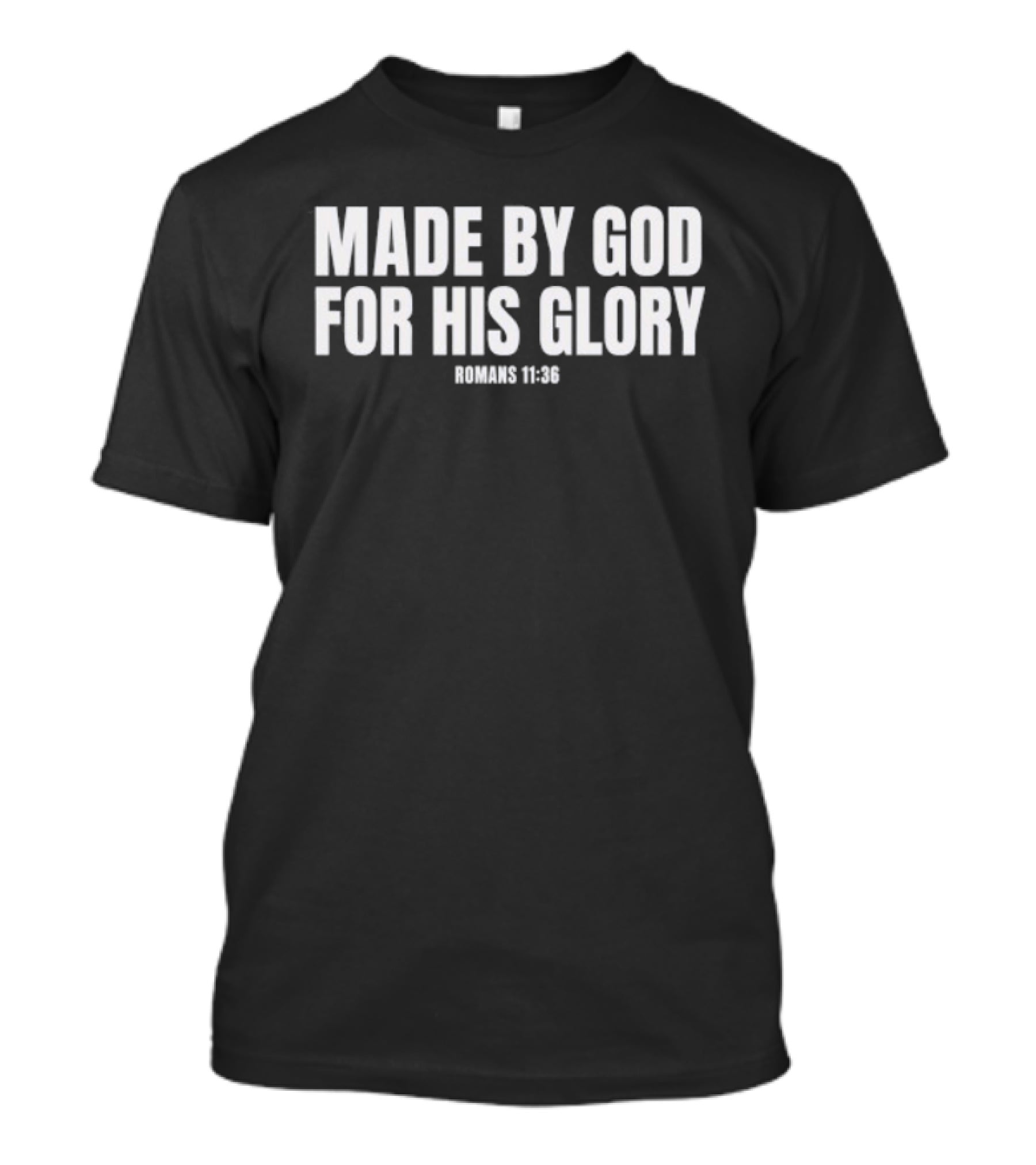 Made By God For His Glory Romans 11 36 Christian Bible Verse Inspirational T-Shirt