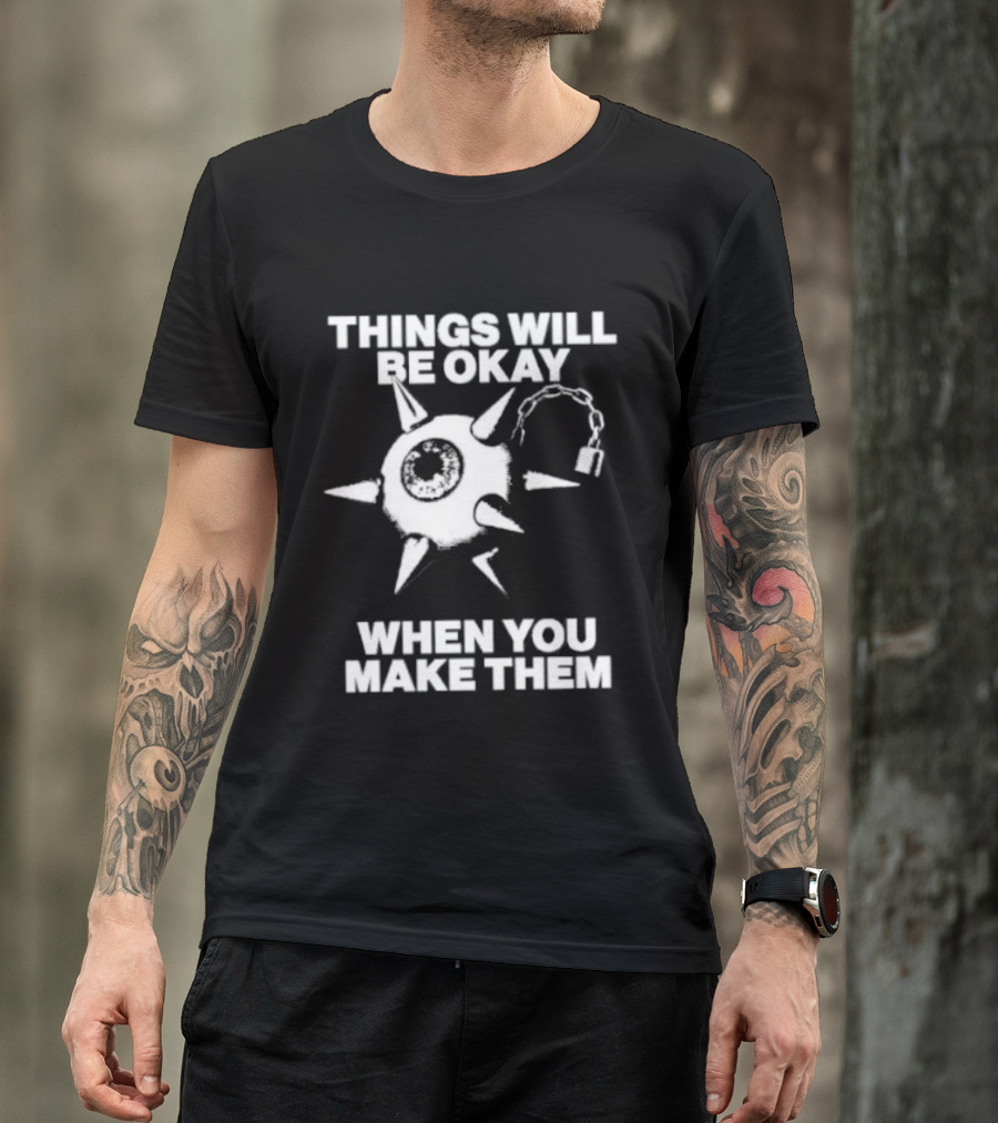 Things Will Be Okay When You Make Them Spiked Mace T-Shirt