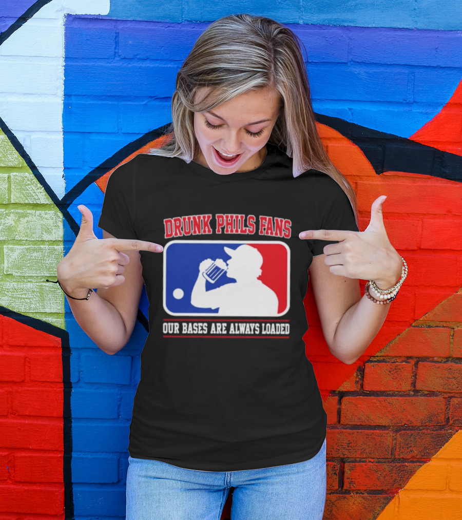 Drunk Phils Fans Our Bases Are Always Loaded MLB T-Shirt