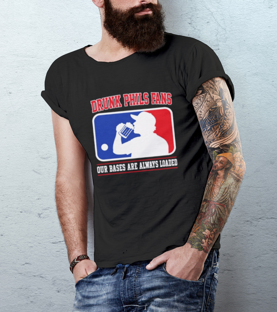 Drunk Phils Fans Our Bases Are Always Loaded MLB T-Shirt