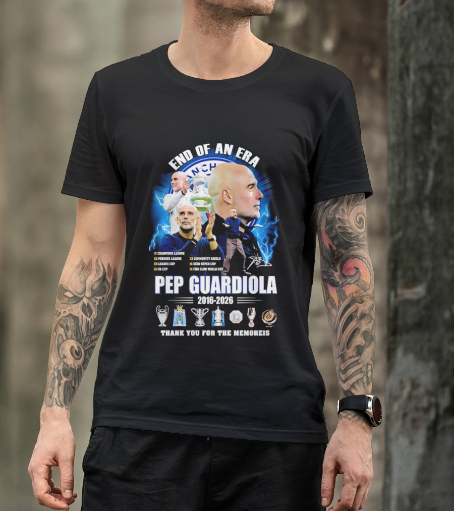 End Of An Era Pep Guardiola 2016 2026 Thank You For The Memories Manchester Blue Achievements T-Shirt