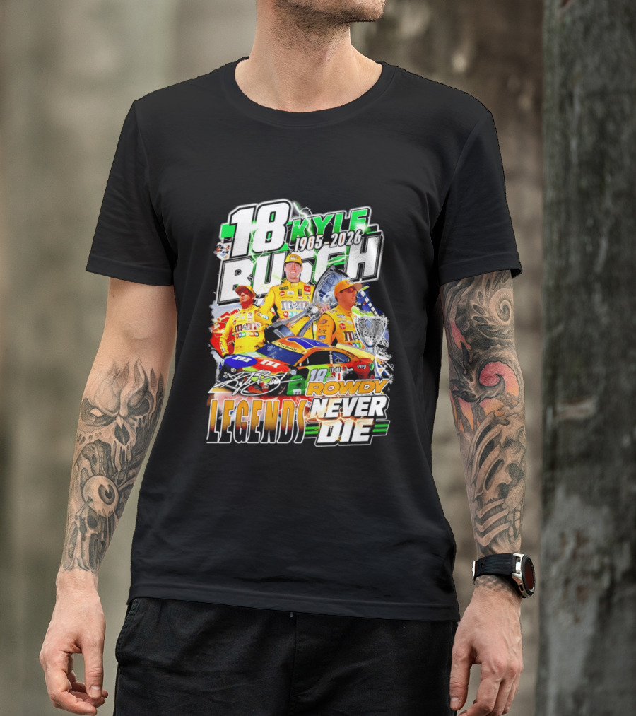 Kyle Busch Rowdy Legends Never Die 18 M&M's Racing 1985 2026 T-Shirt
