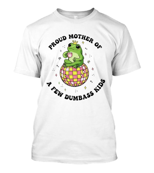Proud Mother Of A Few Dumbass Kids Disco Ball Frog T-Shirt