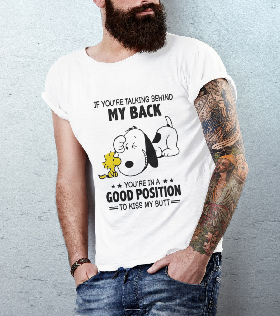 If You're Talking Behind My Back Snoopy Good Position To Kiss My Butt T-Shirt