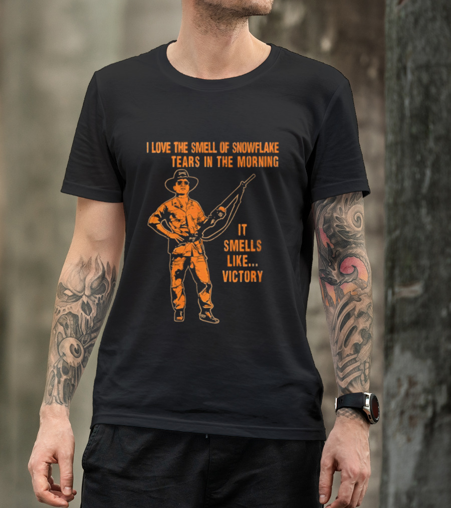 I Love The Smell Of Snowflake Tears In The Morning It Smells Like Victory T-Shirt