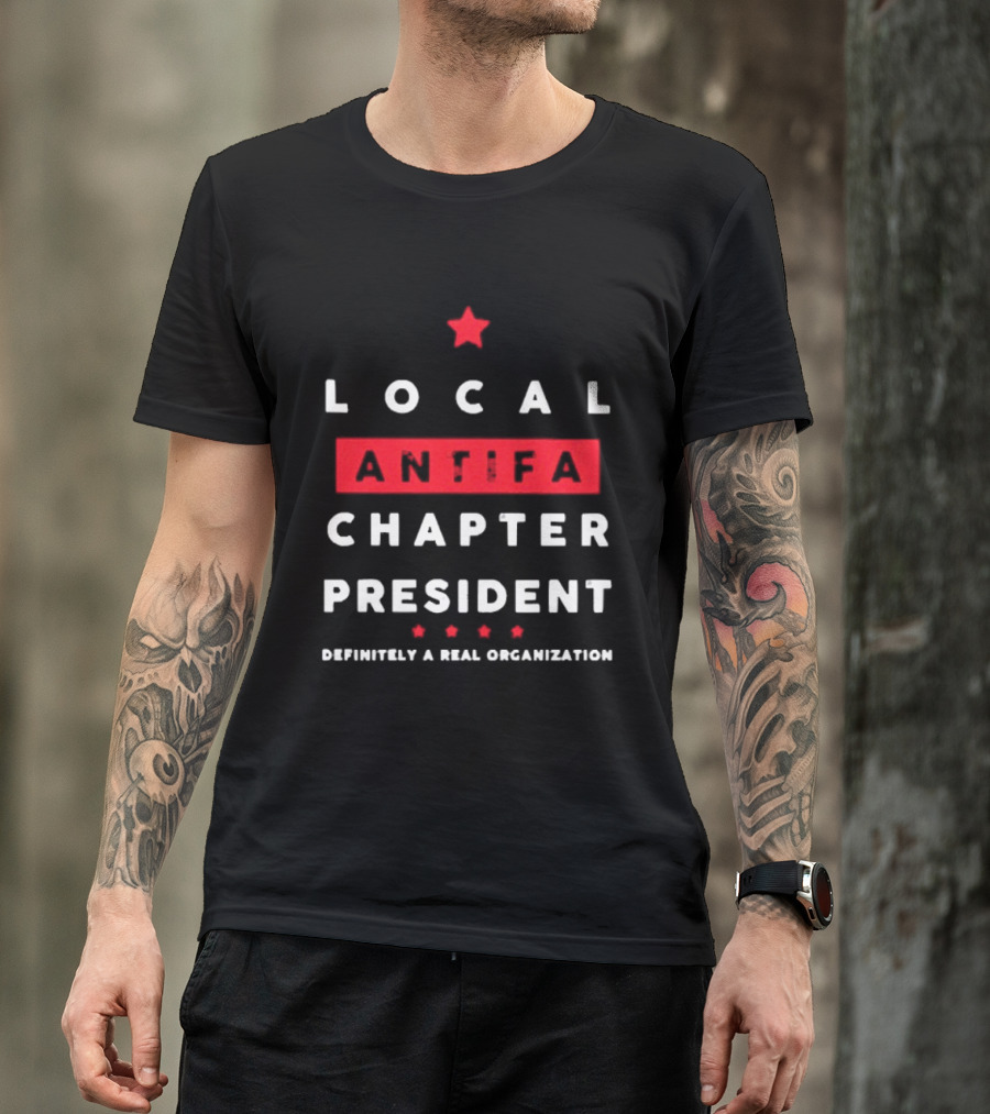 Local Antifa Chapter President Definitely A Real Organization T-Shirt