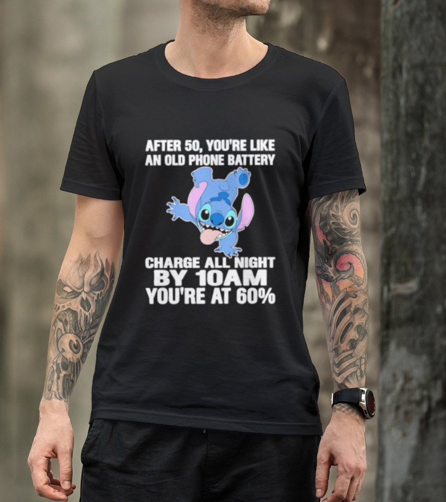 Stitch After 50 You're Like An Old Phone Battery Charge All Night By 10am You're At 60% T-Shirt