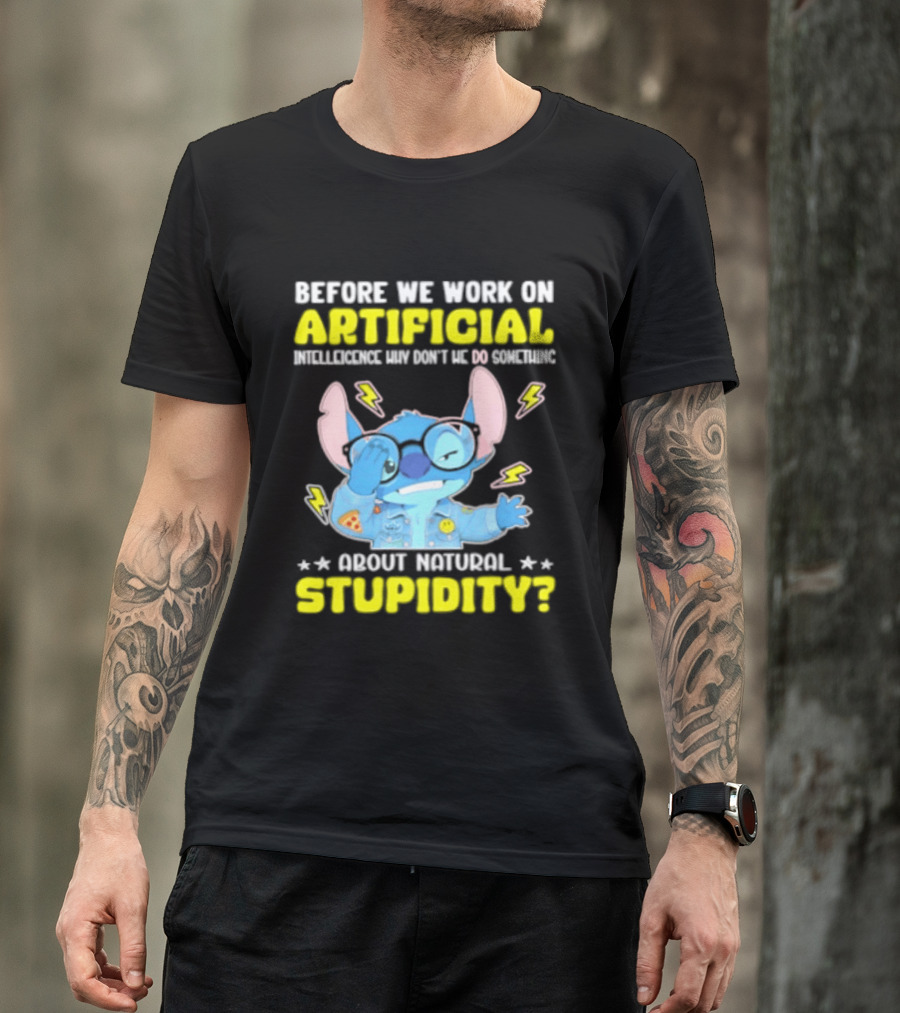 Before We Work On Artificial Intelligence Why Don't We Do Something About Natural Stupidity Stitch T-Shirt