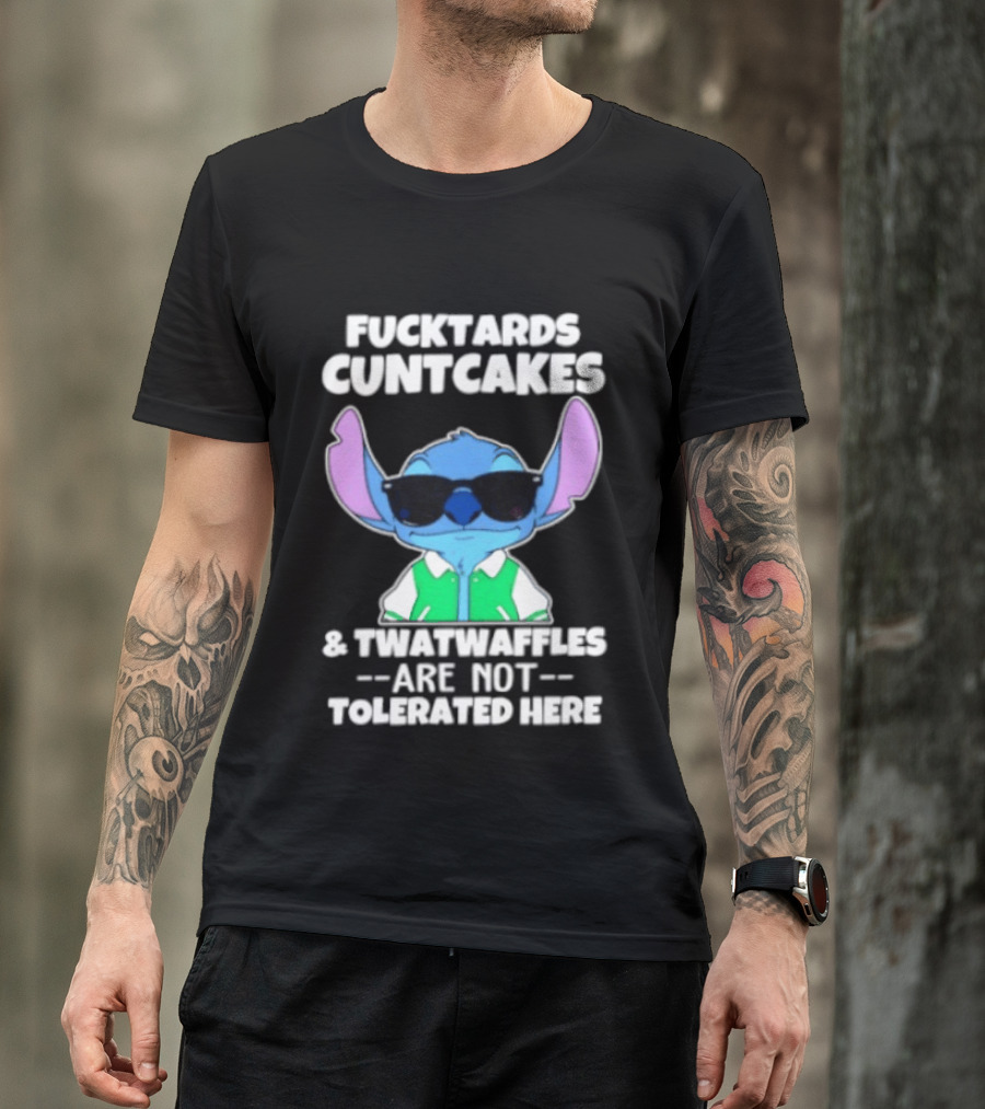 Stitch Fucktards Cuntcakes Twatwaffles Not Tolerated Here T-Shirt
