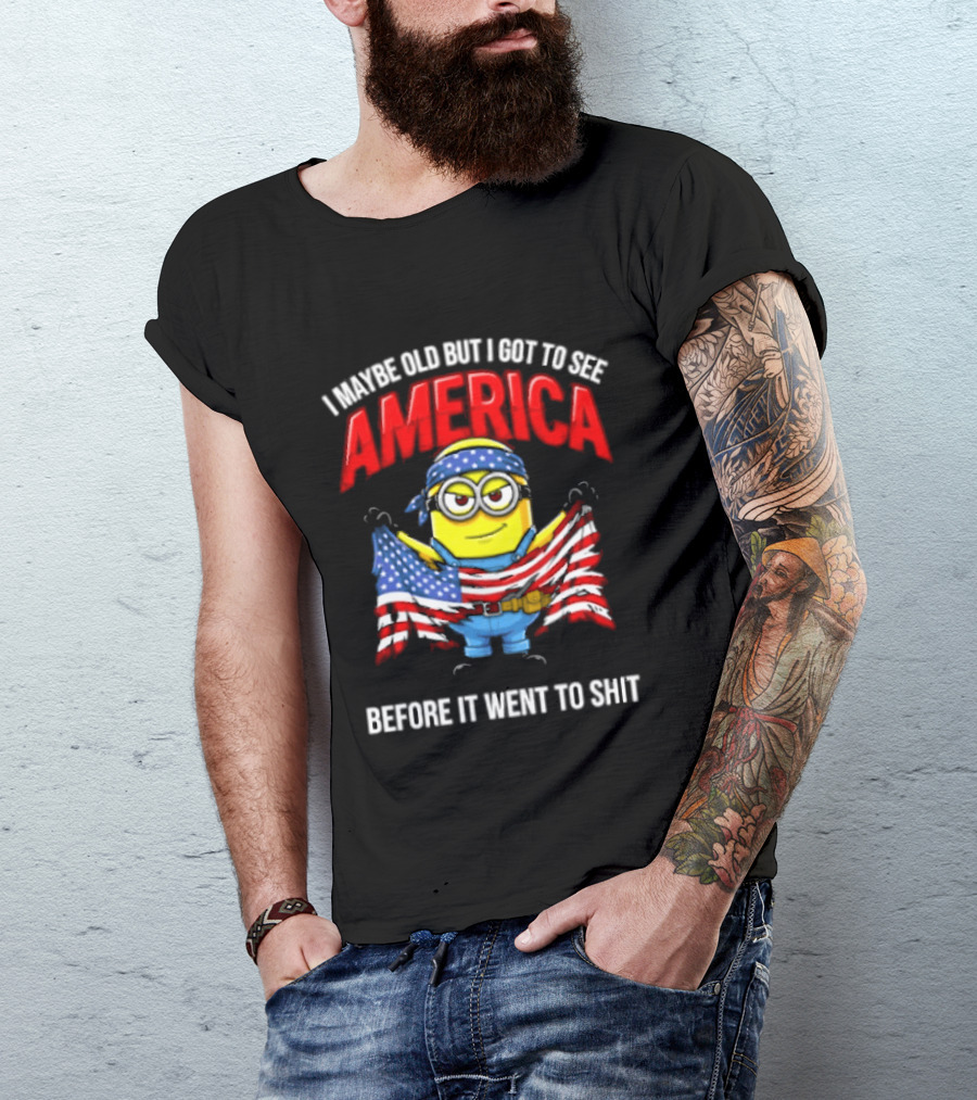 Minion I Maybe Old But I Got To See America Before It Went To Shit T-Shirt