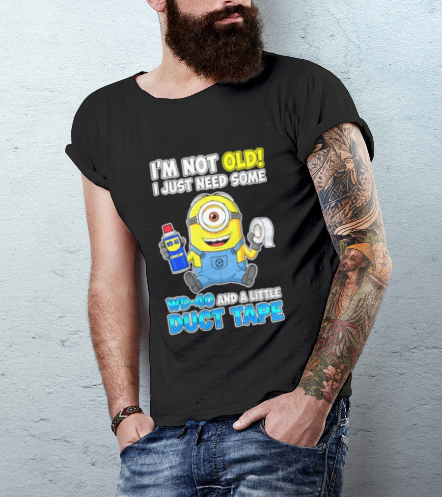 I'm Not Old Minion Needs WD 40 And Duct Tape Humor T-Shirt