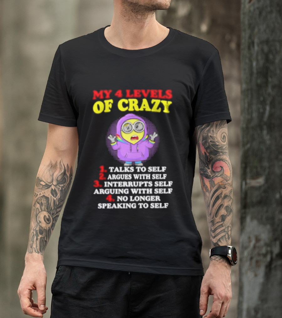 Minion My 4 Levels Of Crazy Talks To Self Argues With Self T-Shirt