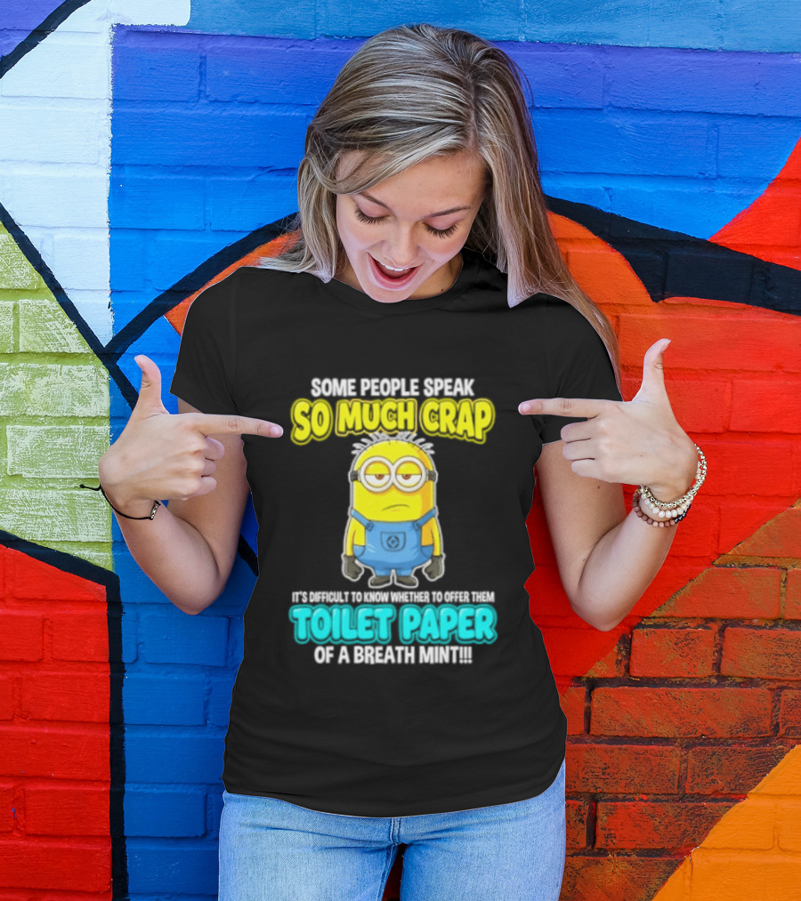 Minion Some People Speak So Much Crap Offer Them Toilet Paper T-Shirt