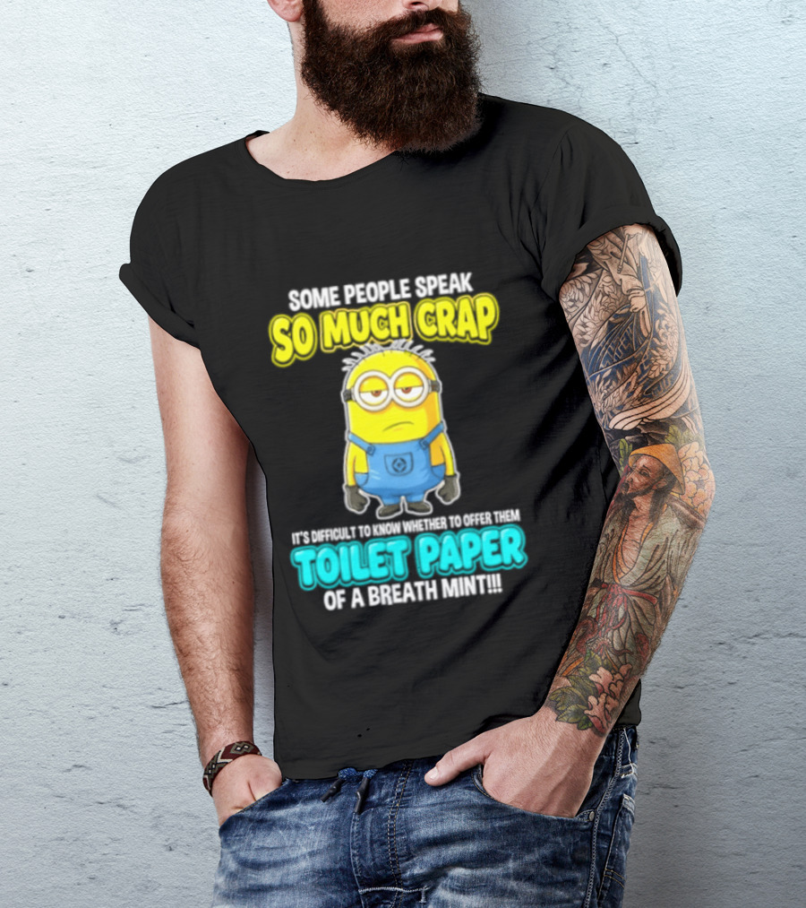 Minion Some People Speak So Much Crap Offer Them Toilet Paper T-Shirt