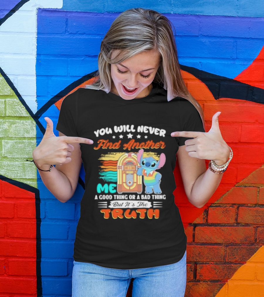 You Will Never Find Another Me Stitch Truth T-Shirt